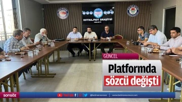 Platformda s&ouml;zc&uuml; değişti