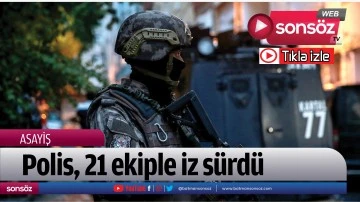 Polis, 21 ekiple iz s&uuml;rd&uuml;
