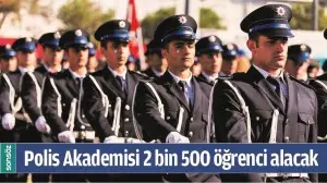 POLİS AKADEMİSİ 2 BİN 500 ÖĞRENCİ ALACAK