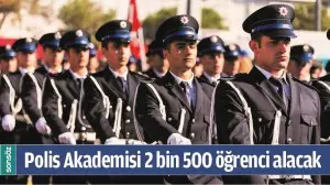 POLİS AKADEMİSİ 2 BİN 500 &Ouml;ĞRENCİ ALACAK