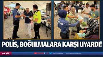 Polis, boğulmalara karşı uyardı!