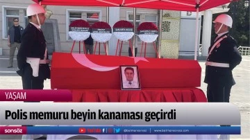 Polis memuru beyin kanaması ge&ccedil;irdi
