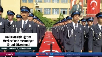 Polis Meslek Eğitim  Merkezi&rsquo;nde mezuniyet  t&ouml;reni d&uuml;zenlendi