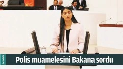 POLİS MUAMELESİNİ BAKANA SORDU