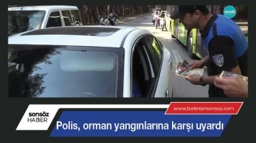Polis, orman yangınlarına karşı uyardı