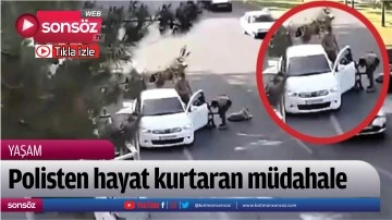 Polisten hayat kurtaran m&uuml;dahale