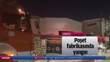 Poşet fabrikasında yangın
