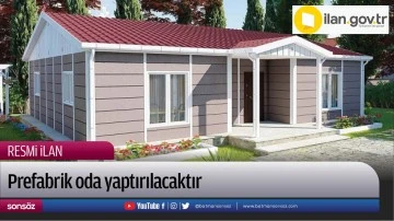 Prefabrik oda yaptırılacaktır
