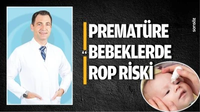 Premat&uuml;re Bebeklerde ROP Riski 