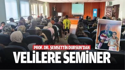 Prof. Dr. Şemsettin Dursun&rsquo;dan velilere seminer&hellip;