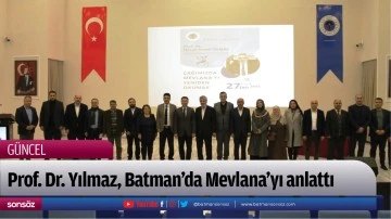 Prof. Dr. Yılmaz, Batman&rsquo;da Mevlana&rsquo;yı anlattı