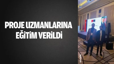Proje uzmanlarına eğitim verildi