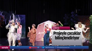 Projeyle &ccedil;ocuklar bilin&ccedil;lendiriyor