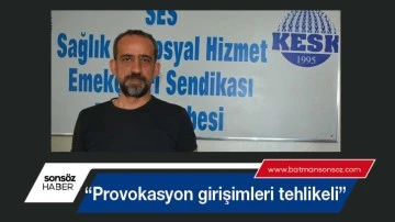 &ldquo;Provokasyon girişimleri tehlikeli&rdquo;