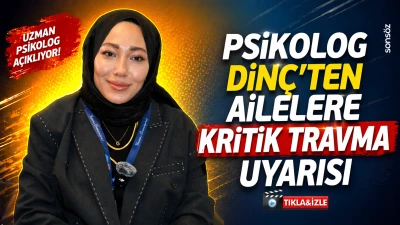 Psikolog Din&ccedil;&rsquo;ten ailelere kritik travma uyarısı