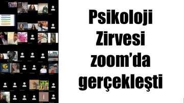 PSİKOLOJİ ZİRVESİ ZOOM&rsquo;DA GER&Ccedil;EKLEŞTİ
