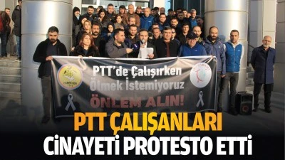 PTT &ccedil;alışanları, cinayeti protesto etti