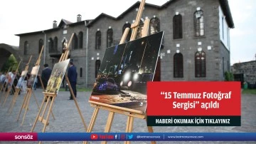 "15 Temmuz Fotoğraf Sergisi" a&ccedil;ıldı