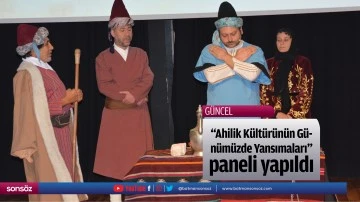 "Ahilik K&uuml;lt&uuml;r&uuml;n&uuml;n G&uuml;n&uuml;m&uuml;zde Yansımaları" paneli yapıldı