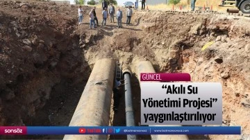 "Akılı Su Y&ouml;netimi Projesi&rdquo; yaygınlaştırılıyor