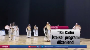 "Bir Kadın İsterse" programı d&uuml;zenlendi