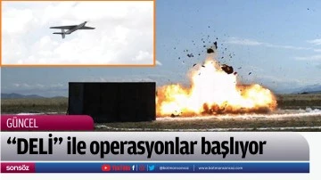 "DELİ" ile operasyonlar başlıyor