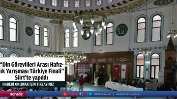 "Din G&ouml;revlileri Arası Hafızlık Yarışması T&uuml;rkiye Finali" Siirt'te yapıldı