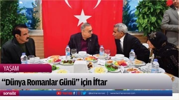 "D&uuml;nya Romanlar G&uuml;n&uuml;" i&ccedil;in iftar programı d&uuml;zenlendi.