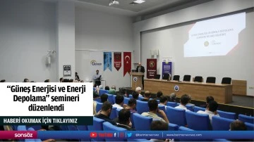 "G&uuml;neş Enerjisi ve Enerji Depolama" semineri d&uuml;zenlendi