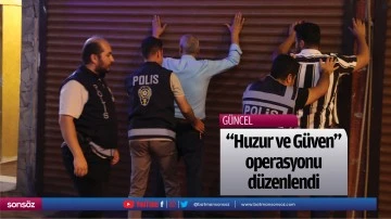 "Huzur ve G&uuml;ven" operasyonu d&uuml;zenlendi