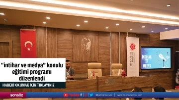 "intihar ve medya" konulu eğitimi programı d&uuml;zenlendi