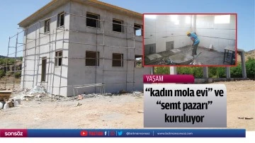 "kadın mola evi" ve "semt pazarı" kuruluyor