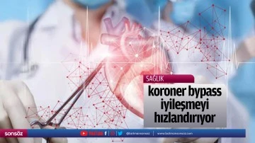 "koroner bypass" iyileşmeyi hızlandırıyor