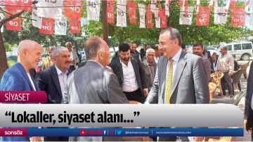 "Lokaller, siyaset alanı&hellip;&rdquo;