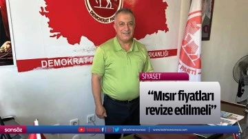 "Mısır fiyatları revize edilmeli"