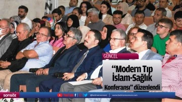 &quot;Modern Tıp İslam-Sağlık Konferansı&quot; düzenlendi