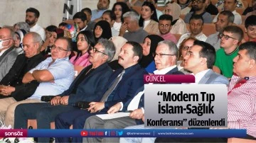 "Modern Tıp İslam-Sağlık Konferansı" d&uuml;zenlendi