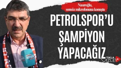 "Petrolspor'u şampiyon yapacağız"