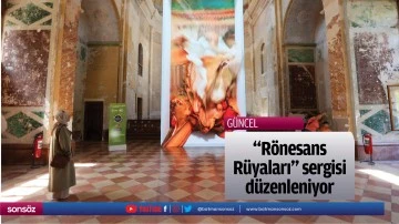 "R&ouml;nesans R&uuml;yaları" sergisi d&uuml;zenleniyor
