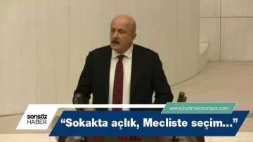 "Sokakta a&ccedil;lık, Mecliste se&ccedil;im..."