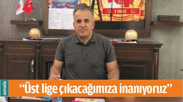 "&Uuml;ST LİGE &Ccedil;IKACAĞIMIZA İNANIYORUZ"