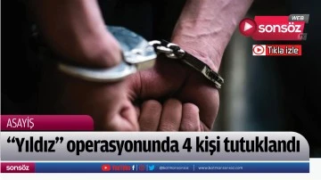 "Yıldız" operasyonunda 4 kişi tutuklandı