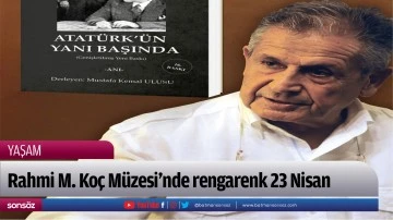 Rahmi M. Ko&ccedil; M&uuml;zesi&rsquo;nde rengarenk 23 Nisan