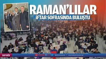 Raman&rsquo;lılar, iftar sofrasında buluştu