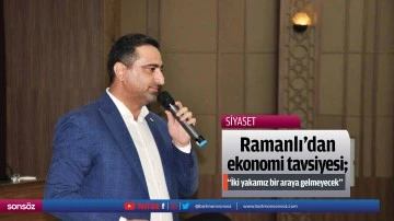 Ramanlı&rsquo;dan ekonomi tavsiyesi: &ldquo;İki yakamız bir araya gelmeyecek&rdquo;