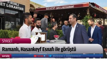 Ramanlı, Hasankeyf Esnafı ile g&ouml;r&uuml;şt&uuml;