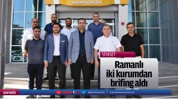 Ramanlı, iki kurumdan brifing aldı