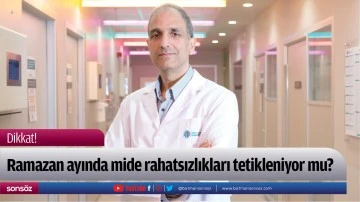 Ramazan ayında mide rahatsızlıkları tetikleniyor mu?