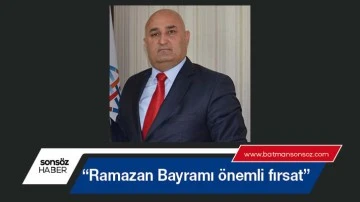 &ldquo;Ramazan Bayramı &ouml;nemli fırsat&rdquo;