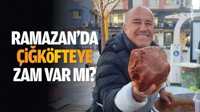 Ramazan&rsquo;da &ccedil;iğk&ouml;fteye zam var mı?